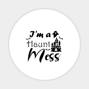 I'm A Haunt Mess Magnet